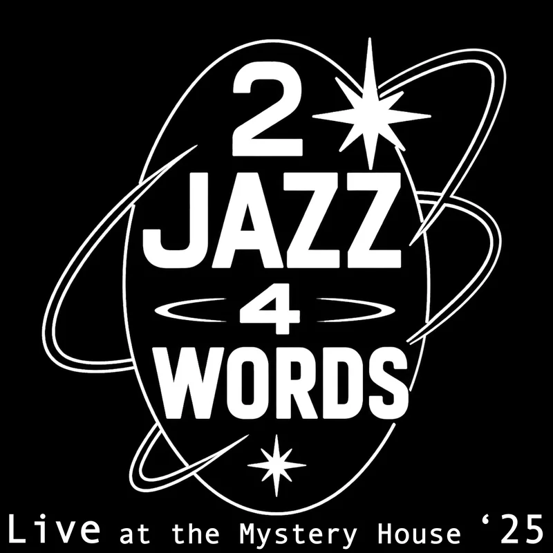 2 Jazz 4 Words — Live at the Mystery House ’25